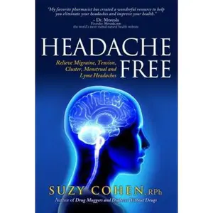 USED-Headache Free: Relieve Migraine, Tension, Cluster, Menstrual and Lyme Headaches by Cohen, Suzy (Paperback)