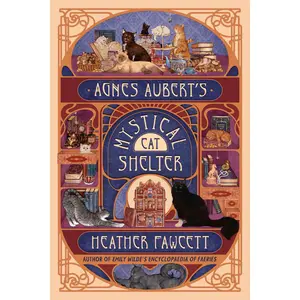 Agnes Aubert's Mystical Cat Shelter -- Heather Fawcett - Hardcover