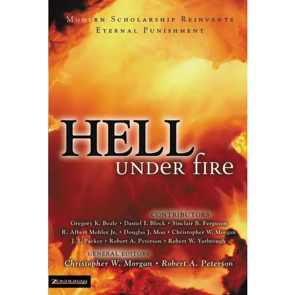 Hell Under Fire: Modern Scholarship Reinvents Eternal Punishment