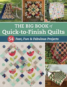 The Book of Quick-to-Finish Quilts: 54 Fast, Fun, Fabulous Quick Projects for Crafts & DIY Enthusiasts