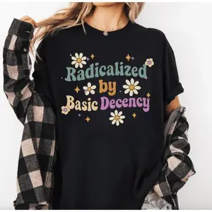 [100%25 Cotton] Radicalized by Basic Decency Shirt, Social Justice Activist Shirt, Gift for Socialist, Liberal Tees, Groovy Democracy Gift, Socialist Tee, Streetwear