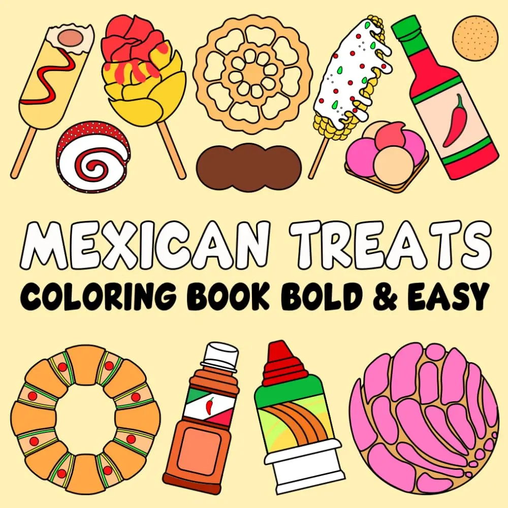 Mexican Treats Coloring Book Bold and Easy: 40 Simple and Big Illustrations with Thick Lines for Adults, Kids, Teens, Children, and Seniors Featuring ... Mexican Treats and Foods for Relaxation