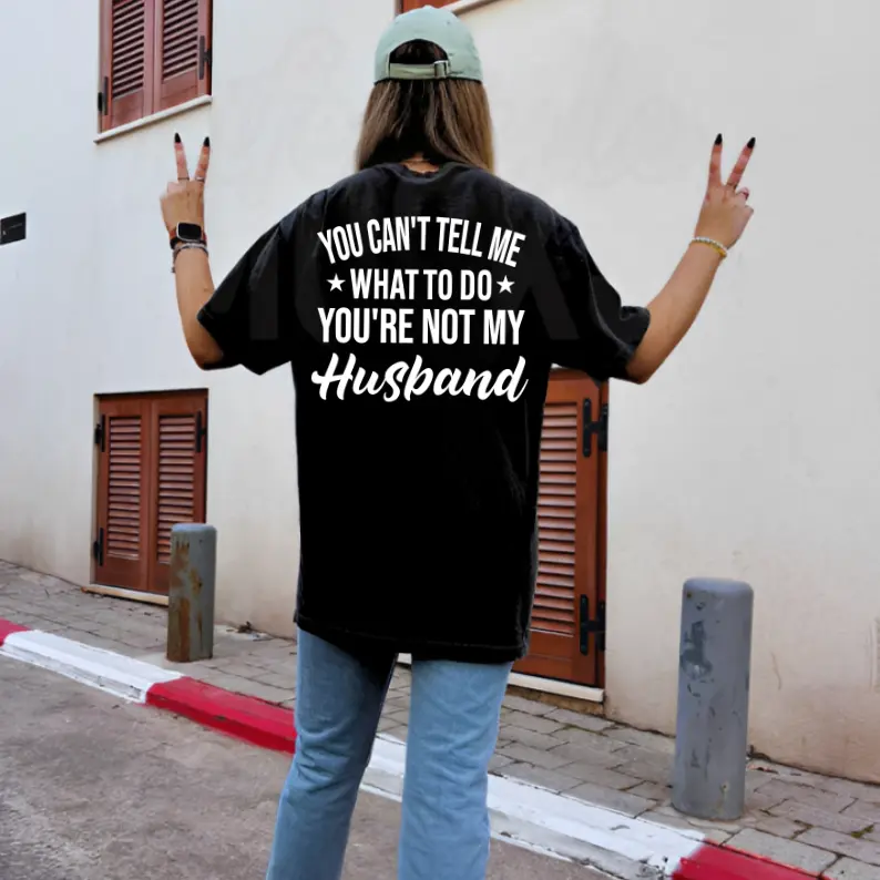 You Can't Tell Me What To Do You Are Not My Husband Shirt