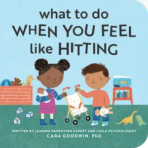 What to Do When You Feel Like Hitting -- Cara Goodwin - Board Book