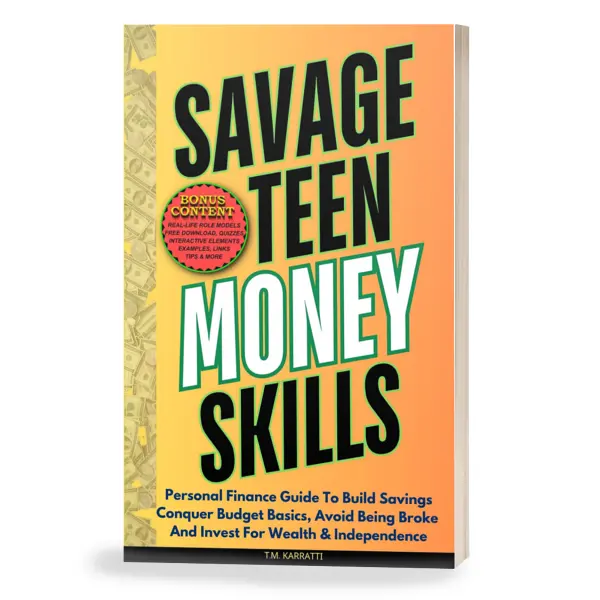 Savage Teen Money Skills: Personal Finance Guide To Build Savings, Conquer Budget Basics, Avoid Being Broke, And Invest For Wealth & Independence + Free Money-Making Download