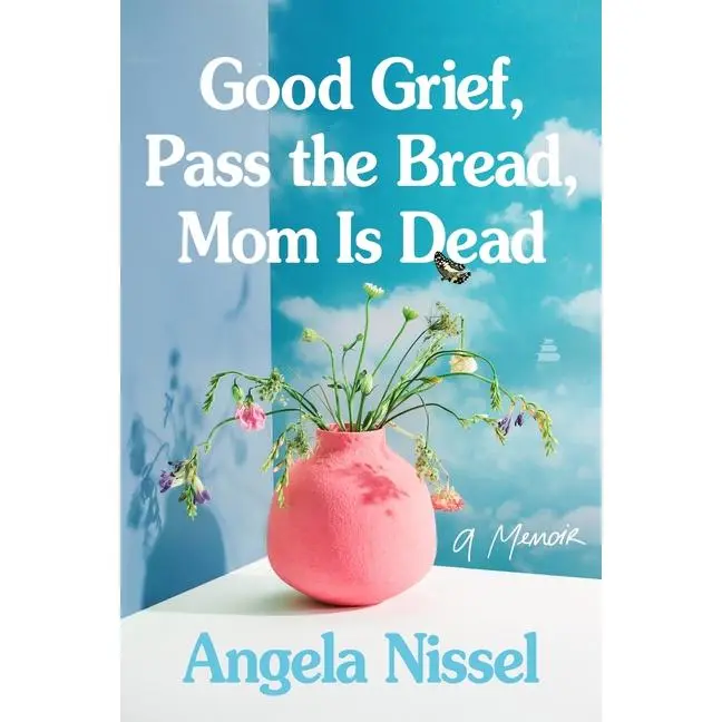 Good Grief, Pass the Bread, Mom Is Dead: A Memoir by Angela Nissel (Paperback)