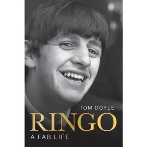 Ringo: A Fab Life -- Tom Doyle, Paperback