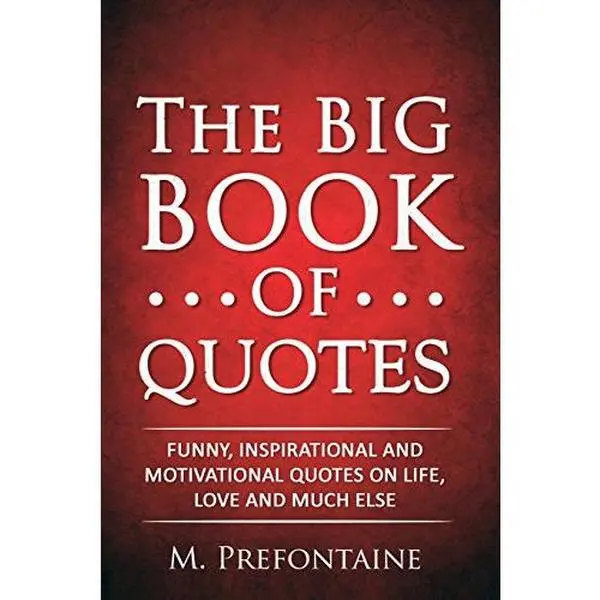 USED Book - The Big Book of Quotes: Funny, Inspirational and Motivational Quotes on Life, Love and Much Else (Quotes For Every Occasion) by M Prefontaine (Paperback) - english