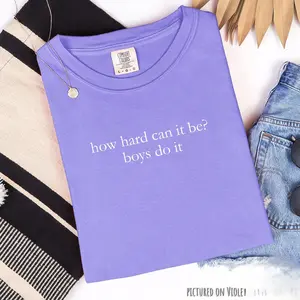 How Hard Can It Be? Boys Do It. Comfort Colors T-shirt, Funny Humor Shirt, Feminism Shirt, Women Empowerment Shirt GQLL2