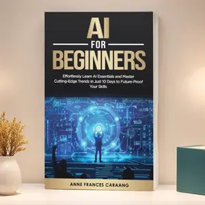 AI for Beginners: Effortlessly Learn AI Essentials and Master Cutting-Edge Trends in Just 10 Days to Future-Proof Your Skills Book