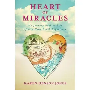 USED-Heart of Miracles: My Journey Back to Life After a Near-Death Experience by Karen Henson Jones (Paperback)