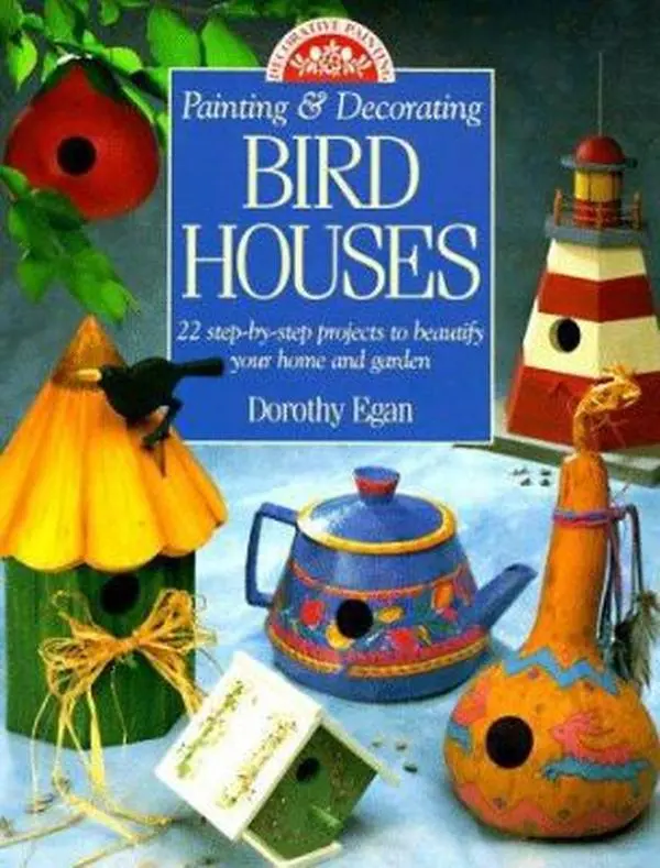 USED-Painting & Decorating Birdhouses Paperback by Dorothy Egan: 22 Step-By-Step DIY Art Tutorial with Inspiring Ideas for Home & Garden Beautification