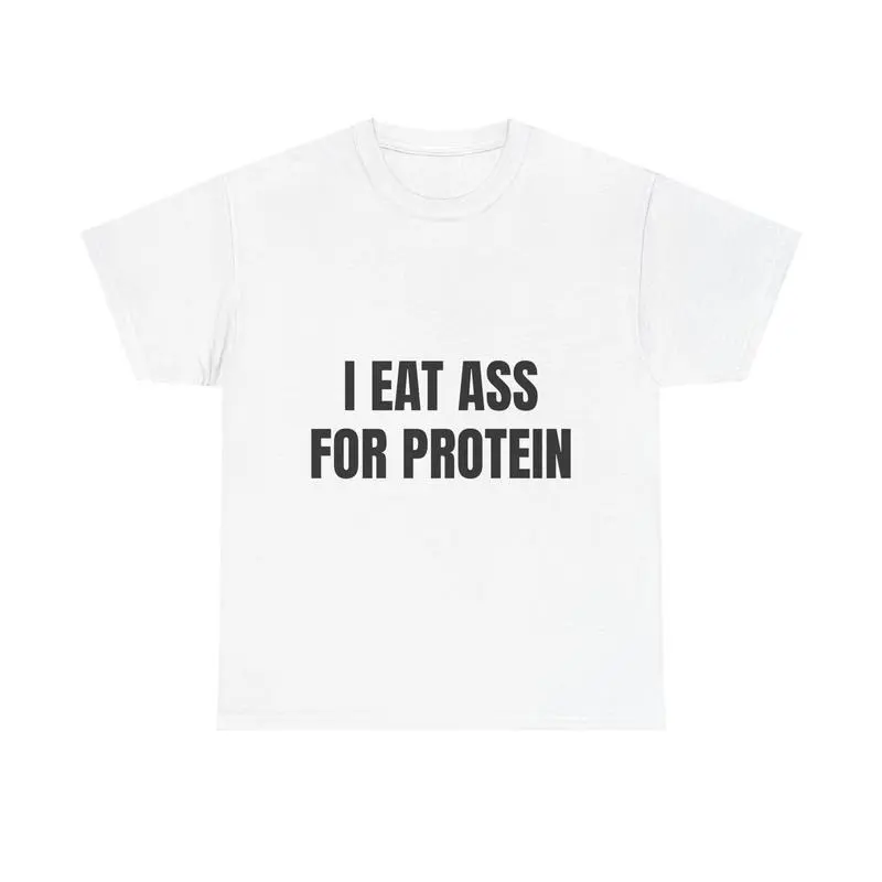 I EAT A*S FOR PROTEIN TEE - Funny Workout T-Shirt for Lifters, Degenerates & Alpha Bros Viral TikTok Gym Shirt