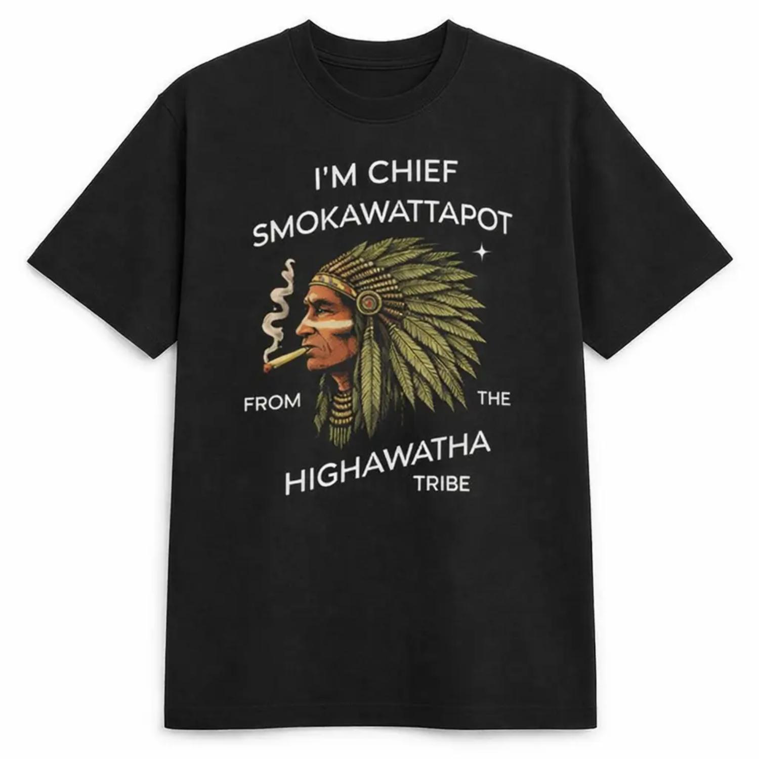 'M CHIEF SMOKAWATTAPOT FROM THE HIGHAWATA TRIBE Funny T Shirt, Unisex Cotton men and women