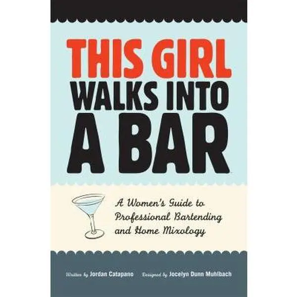 USED-This Girl Walks Into A Bar: A Women's Guide to Professional Bartending and Home Mixology by Jordan Catapano (Paperback)