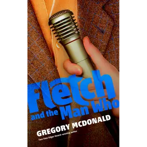 Fletch and the Man Who: The Fletch Mysteries - Book 6: A Novel by Gregory Mcdonald