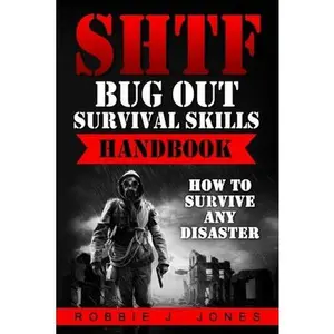 USED-SHTF Bug Out Survival Skills Handbook: How to Survive Any Disaster by Jones, Robbie J. (Paperback)