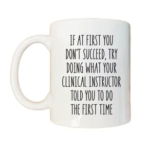 If At First You Don't Succeed Try Doing What Your Clinical Instructor Coffee Mug, Clinical Instructor Gift, Appreciation Gift Cup, 11 15oz Ceramic Cup