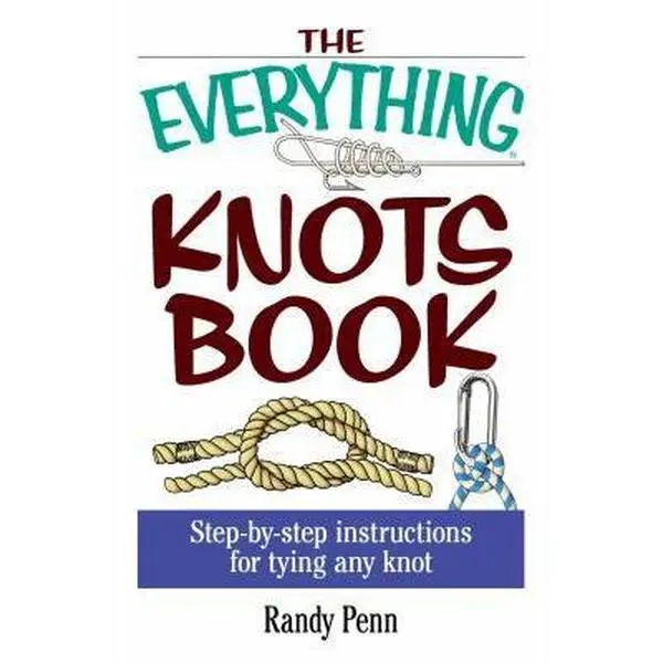 USED Book - The Everything Knots Book: Step-By-Step Instructions for Tying Any Knot by Penn, Randy (Paperback) - english