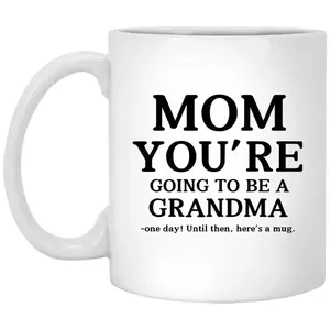 Mom You’Re Going To Be A Grandma Surprise Gift Mug, Funny Gift For Mom, Grandma To Be Cup, New Grandmother Mug, Mama Cup, 11 15oz Ceramic