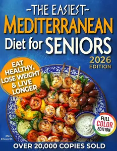The Easiest Mediterranean Diet Cookbook for Seniors: A Complete Evidence-Based Guide to Healthy Eating, Weight Management, and Longevity