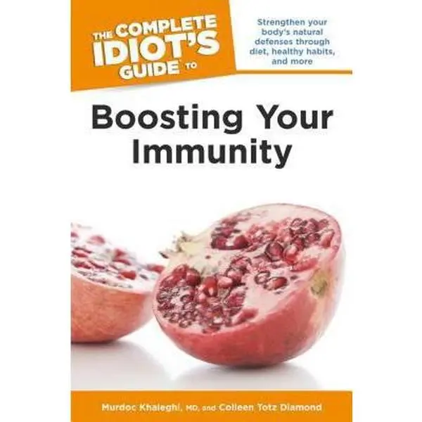 USED-The Complete Idiot's Guide to Boosting Your Immunity: Strengthen Your Body s Natural Defenses Through Diet, Healthy Habits, and More by Murdoc Khaleghi MD (Paperback)