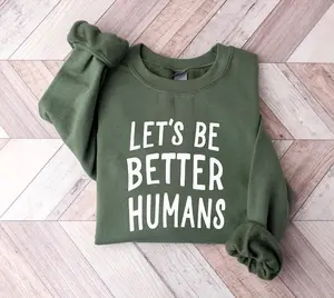 Let’s Be Better Humans Sweatshirt, Kindness Shirt,Be Kind Shirt, Motivational Sweatshirt, Inspirational Quote Shirt, Better Humans Sweatshirt, Positive Message Top