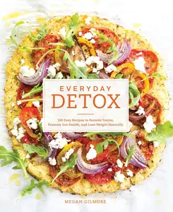 USED-Everyday Detox: 100 Easy Recipes to Remove Toxins, Promote Gut Health, and Lose Weight Naturally[a Cookbook] by Gilmore, Megan (Paperback)