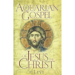 USED-The Aquarian Gospel of Jesus the Christ: The Philosophic and Practical Basis of the Church Universal and World Religion of the Aquarian Age; Transcrib by Levi (Paperback)