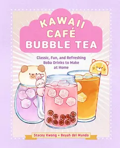 Kawaii Café Bubble Tea: Classic, Fun, and Refreshing Boba Drinks to Make at Home -- Stacey Kwong, Hardcover