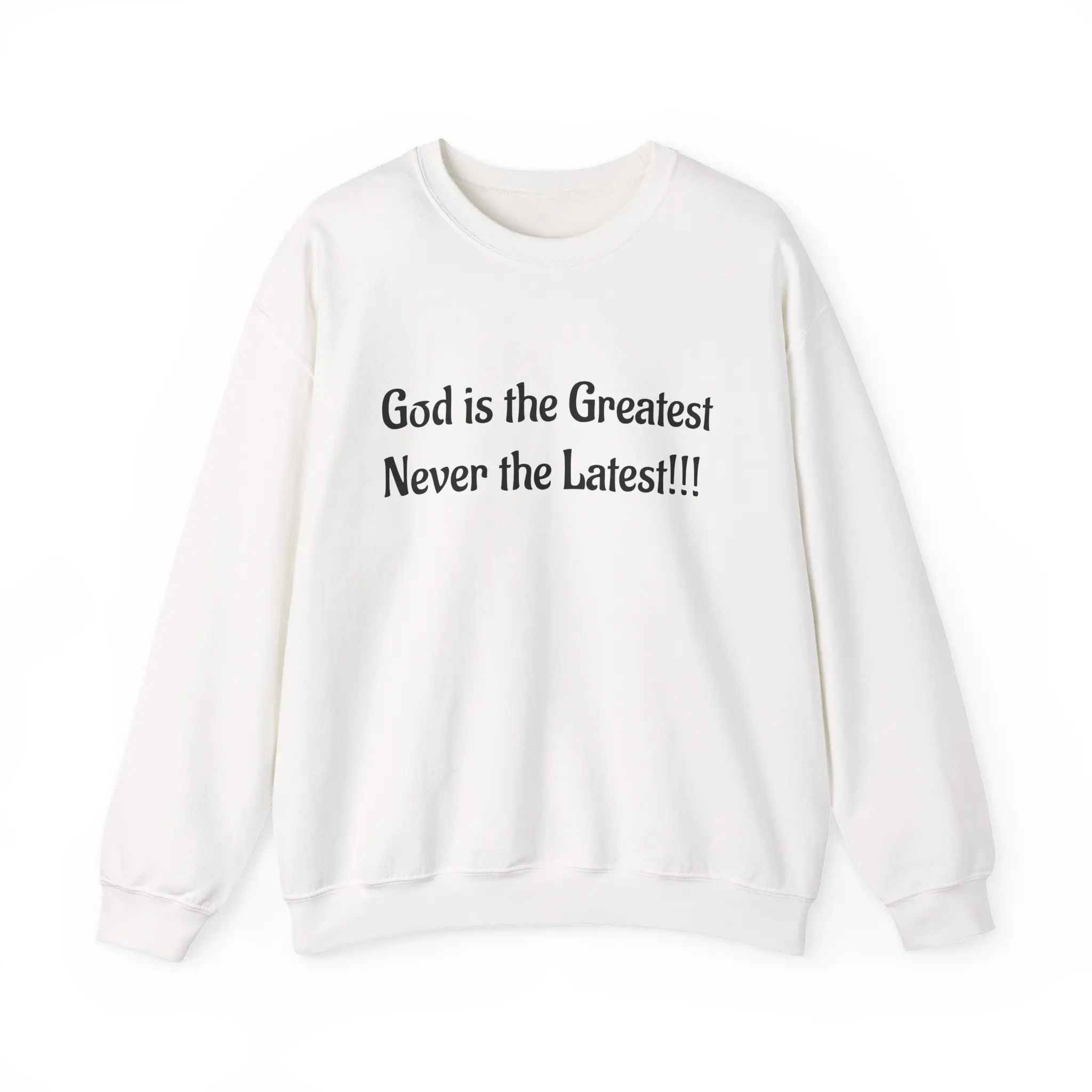 God is the Greatest Never the Latest sweatshirt | Religious Faith Quote