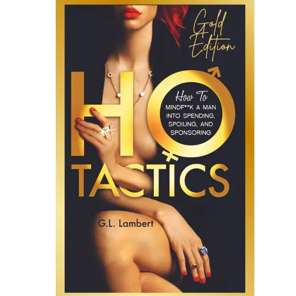 Ho Tactics (Gold Edition): How To Mindf**k A Man Into Spending, Spoiling, and Sponsoring -  G.L. Lambert -  Hardcover – February 10, 2022