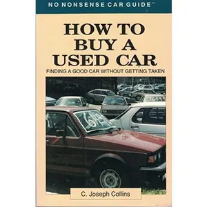 USED-How To Buy A Used Car: Finding a Good Car Without Getting Taken (No Nonsense Car Guide) by c-joseph-collins (Paperback)