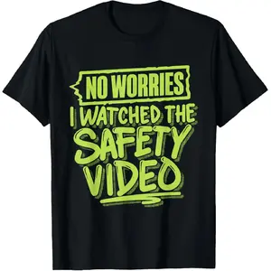 No Worries I Watched The Safety Video T-Shirt Crewneck Casual