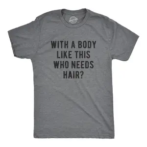 Mens With A Body Like This Who Needs Hair T Shirt Funny Balding Dad Bod Tee Mens Funny T Shirts Cool Vintage Fashion T-Shirt Gift Classic Menswear Dad Joke Apparel for Men Funny Fitness Short Sleeve Novelty Dark Grey