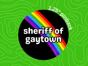 sheriff of gaytown pin, rainbow badge, queer pride button, lgbt funny pinback, silly gay merch