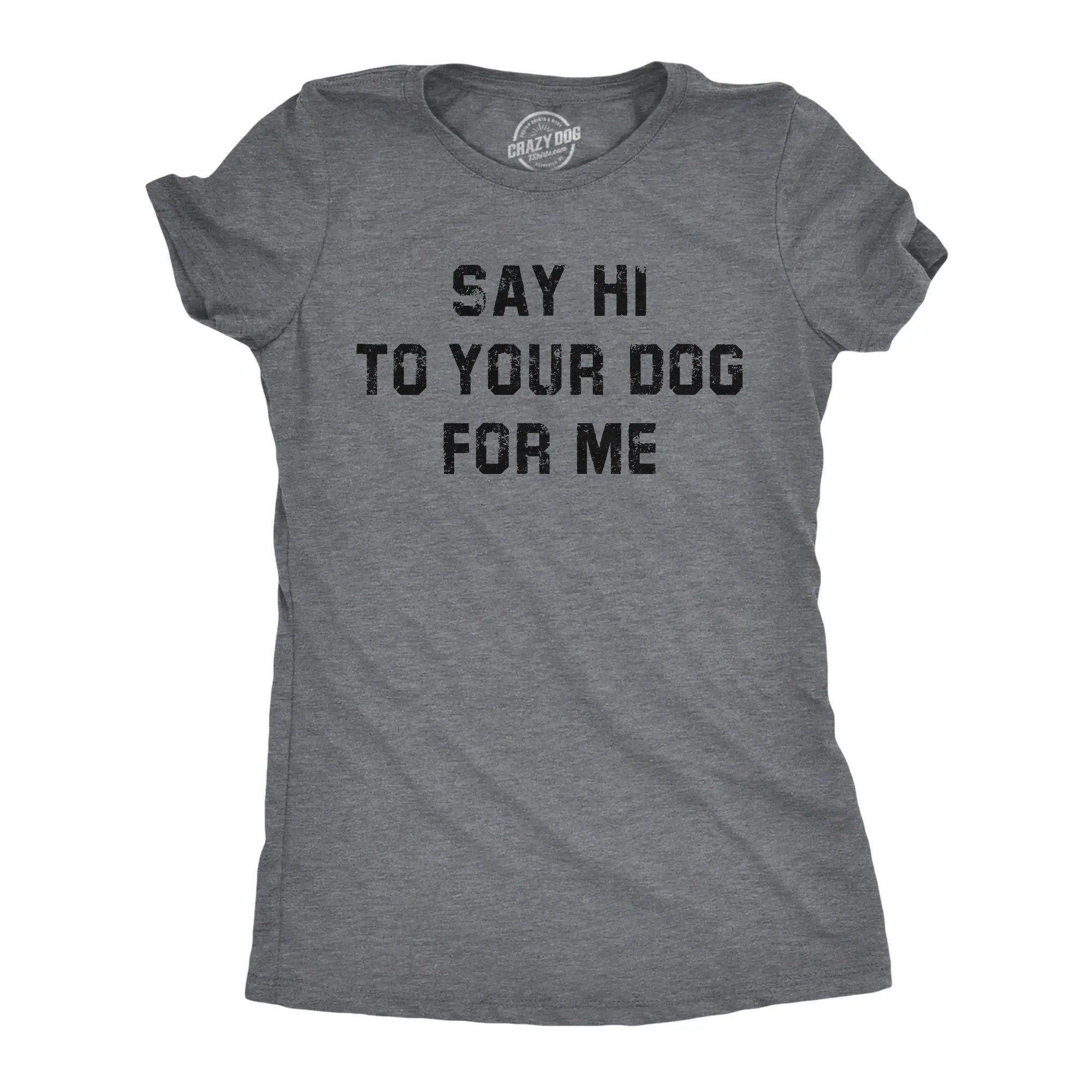 Womens Funny T Shirts Say Hi to Your Dog for Me Sarcastic Puppy Lovers Novelty Tee for Ladies Funny Womens T Shirts Cute Vintage Fashion Casual Ladies T-Shirt Gift Funny Dog Top Women's Novelty Tees Dark Grey