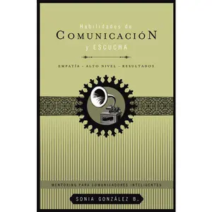 Habilidades de comunicación y escucha: Empatía + alto nivel + resultados