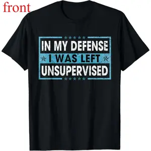 100% Cotton Funny Saying In My Defense I Was Left Unsupervised Retro T-Shirt