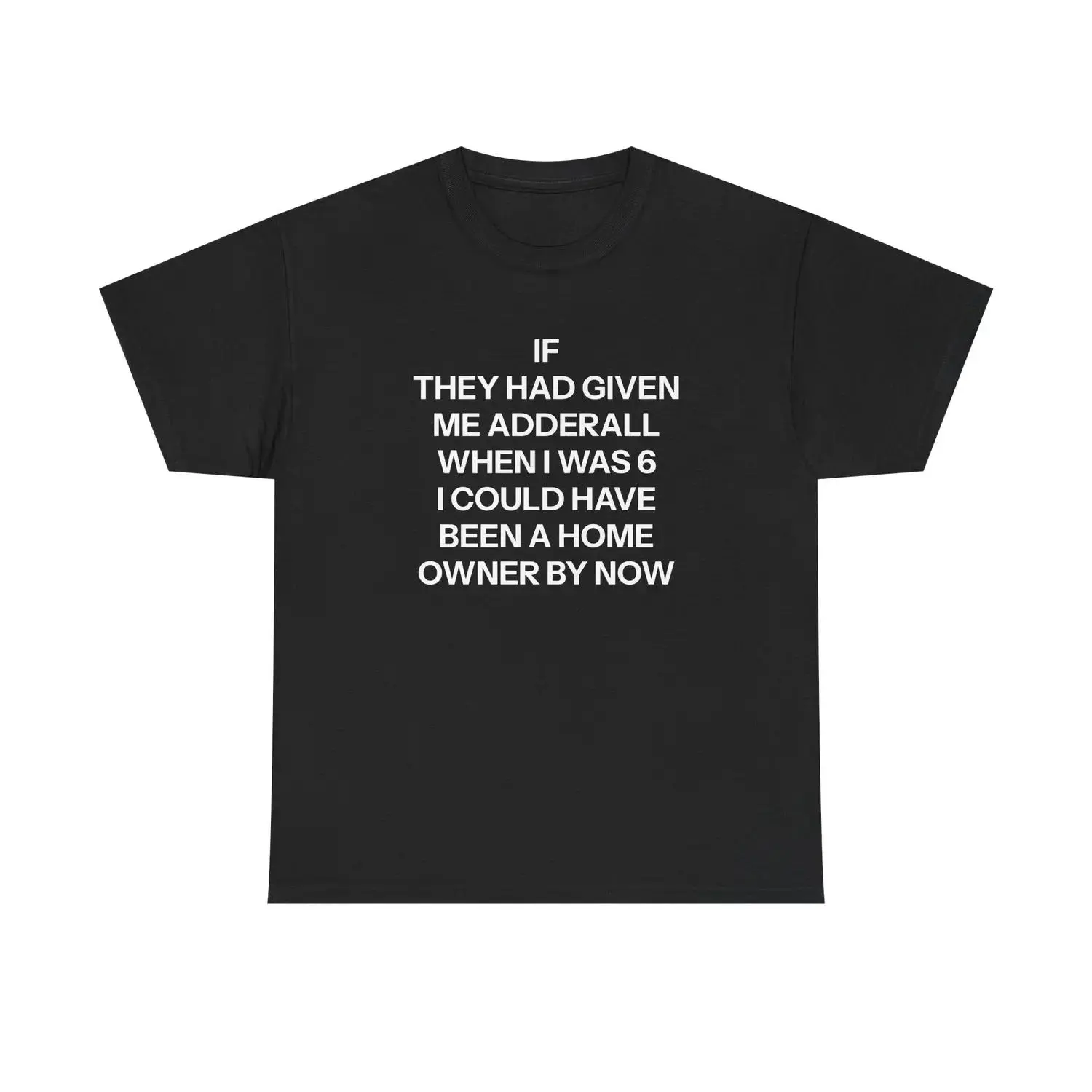 Adderall Homeowner Meme T-Shirt |     Funny ADHD Sarcastic Tee |     Adult Humor Gift