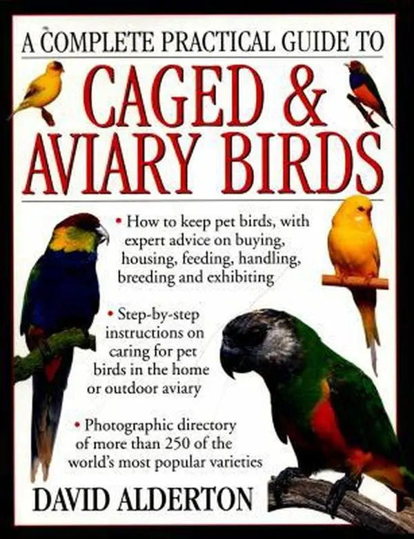 USED-A Complete Practical Guide to Caged & Aviary Birds: How To Keep Pet Birds, With Expert Advice On Buying, Housing, Feeding, Handling, Breeding And Exhibiting by David Alderton (Paperback)