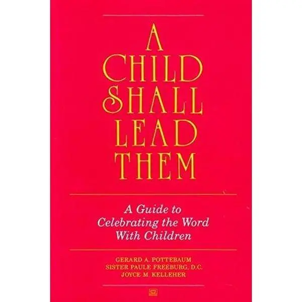 USED-A Child Shall Lead Them: Guide to Celebrating the Word With Children by Gerard A. Pottebaum (Paperback)