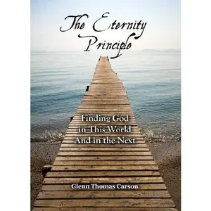 USED Book - The Eternity Principle: Finding God in This World And in the Next by Glenn Thomas Carson (Paperback) - English