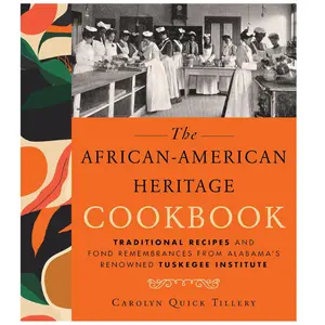 African-American Heritage Cookbook: Traditional Recipes (Including Sweet Potato Casserole, Crab Bisque, Spoon Bread, Creole Rice, Peach Pandowdy) and Fond Remembrances From Alabama's Renowned Tuskegee Institute