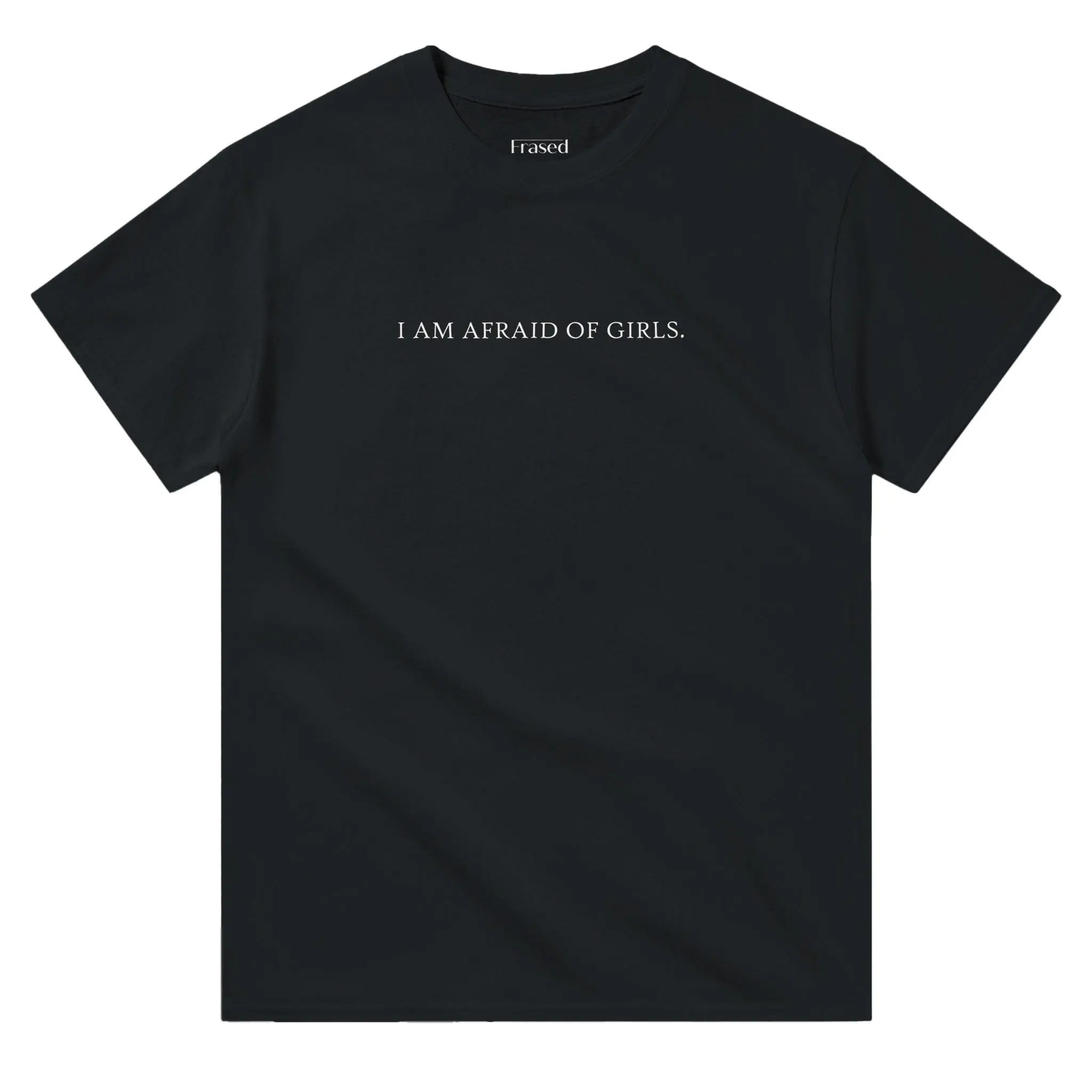 Funny Streetwear Graphic Tee – “I AM AFRAID OF GIRLS" Statement T-Shirt for Men & Women, Gift for Her and Him