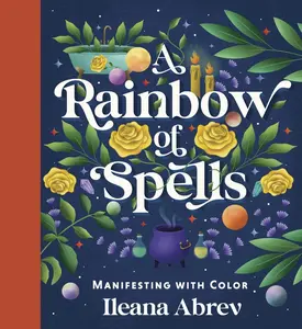 A Rainbow of Spells: Manifesting with Color
