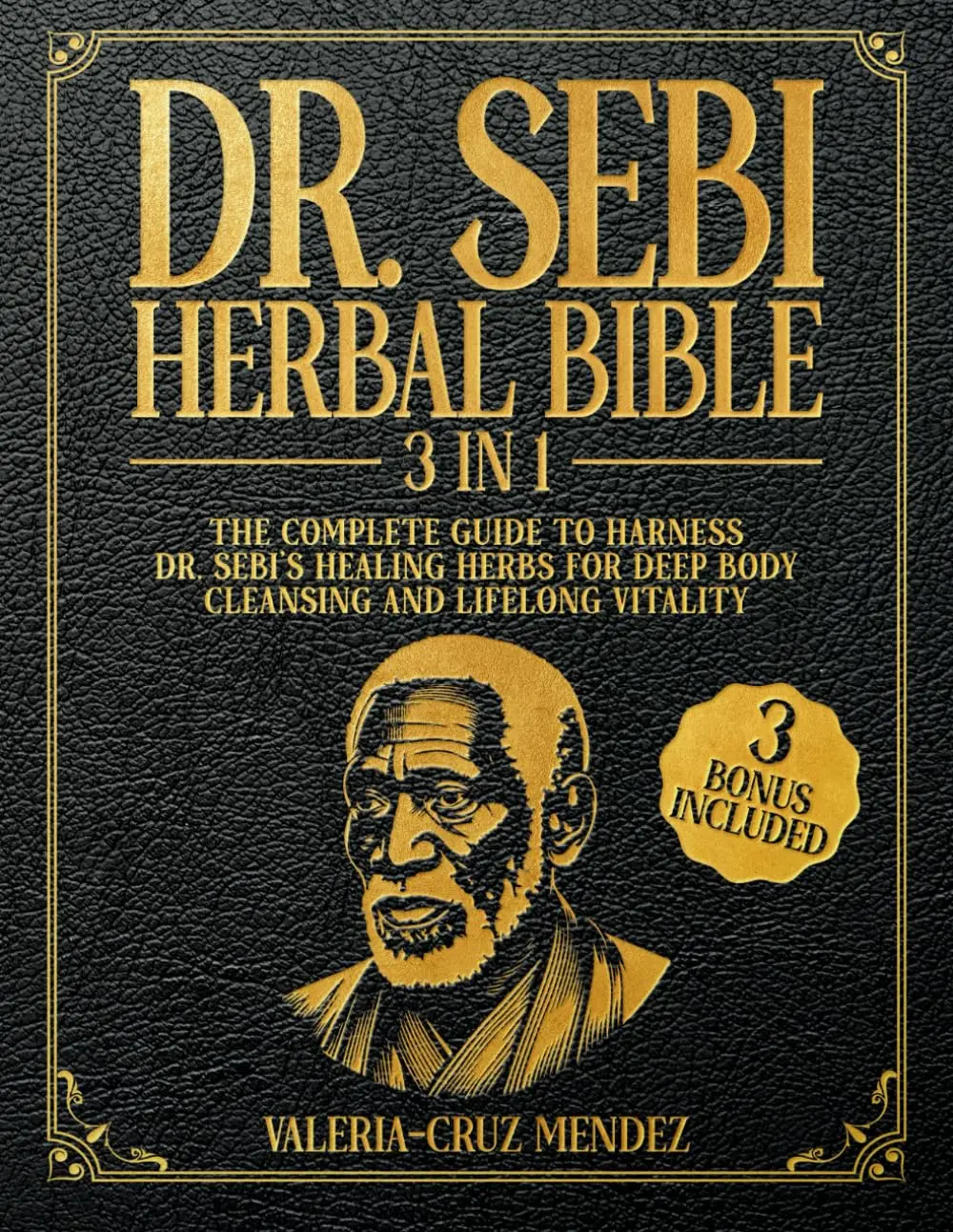 Dr. Sebi Herbal Bible Comprehensive Manual for Body Detoxification & Lasting Wellness Guide to Natural Health Practices