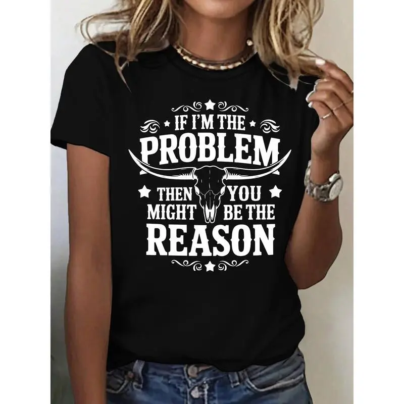 T - Shirt with a Bold and Sassy Phrase “IF I'M THE PROBLEM THEN YOU MIGHT BE THE REASON” and a Cool Longhorn Skull Graphic 25731