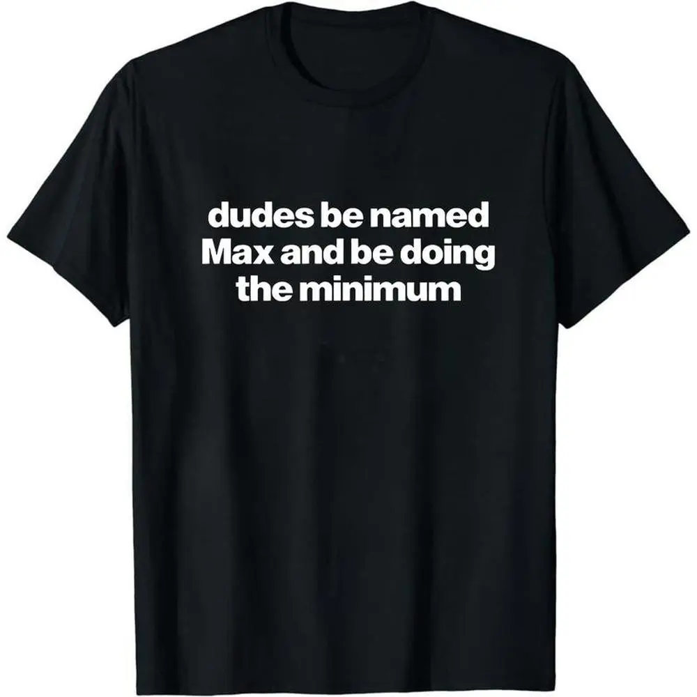 Dudes Named Max Doing The Minimum Shirt, Funny Max Graphic Tee
