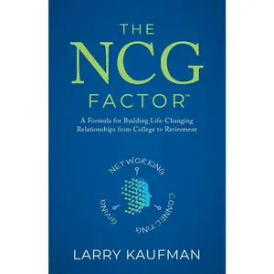 USED-The NCG Factor: A Formula for Building Life-Changing Relationships from College to Retirement by Kaufman, Larry (Paperback)